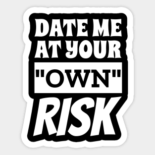 Date Me At Your Own Risk Funny Saying Sticker